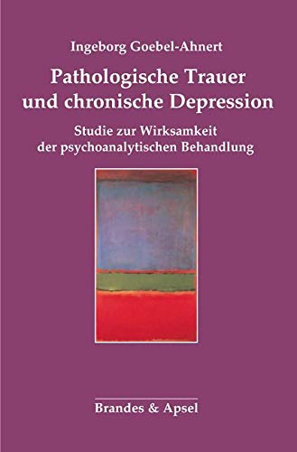 Pathologische Trauer und chronische Depression: Studie zur Wirksamkeit der psychoanalytischen Behandlung Health, Nutrition & Fitness