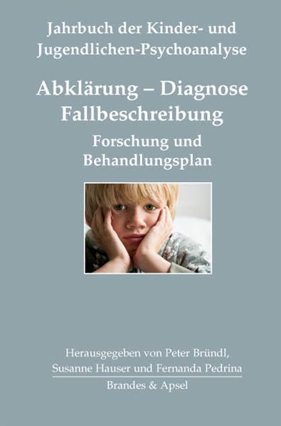 Abklärung - Diagnose - Fallbeschreibung: Forschung und Behandlungsplan (Jahrbuch der Kinder- und Jugendlichen-Psychoanalyse) Psychology
