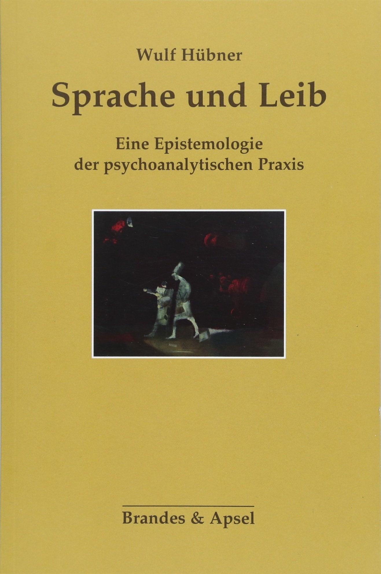 Sprache und Leib: Eine Epistemologie der psychoanalytischen Praxis Psychology