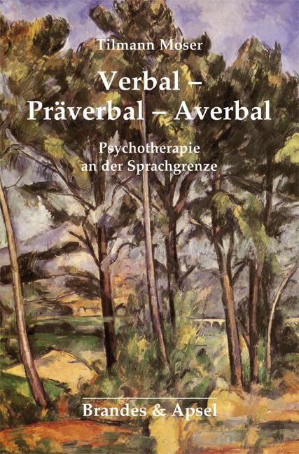 Verbal - Präverbal - Averbal: Die Psychotherapie an der Sprachgrenze Psychology