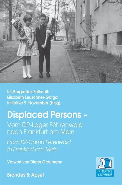 Displaced Persons – Vom DP-Lager Föhrenwald nach Frankfurt am Main: From DP-Camp Ferenwald to Frankfurt am Main: From DP-Camp Ferenwald to Frankfurt am Main. Vorwort von Dieter Graumann Film, Art & Culture