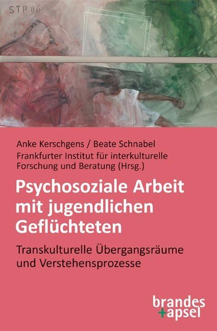 Psychosoziale Arbeit mit jugendlichen Geflüchteten Social Sciences