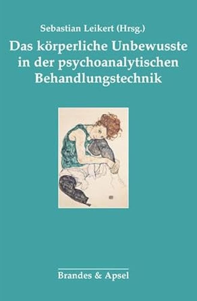 Das körperliche Unbewusste in der psychoanalytischen Behandlung: Veränderungen in der psychodynamischen Behandlungstechnik Psychology