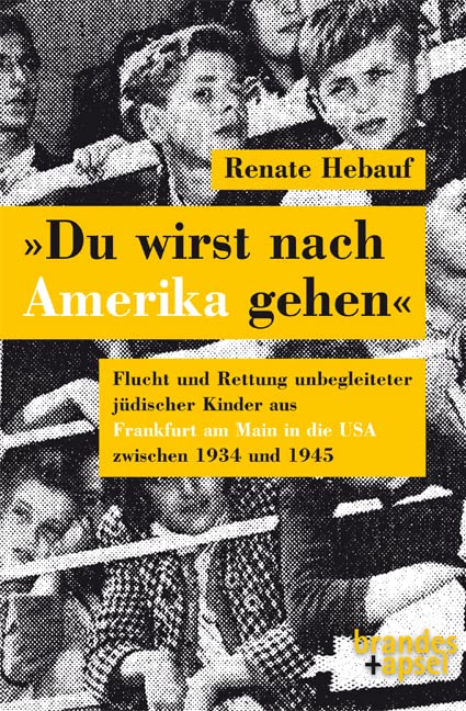»Du wirst nach Amerika gehen«: Flucht und Rettung unbegleiteter jüdischer KInder aus Fankfurt am Main in die USA zwischen 1934 und 1945 German history