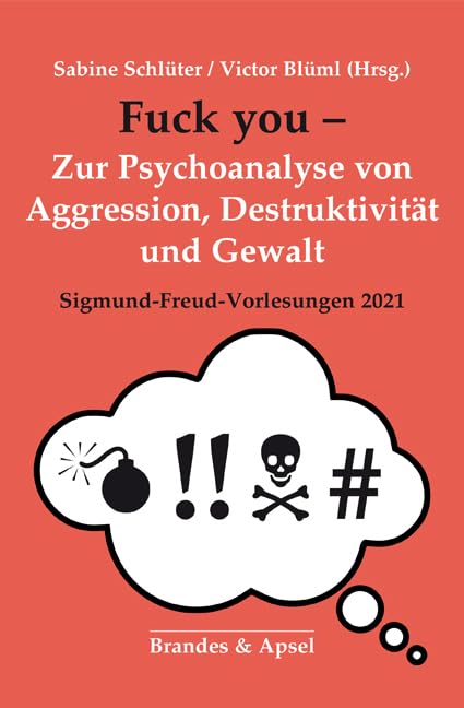 Fuck you – Zur Psychoanalyse von Aggression, Destruktivität und Gewalt: Sigmund-Freud-Vorlesungen 2021: Sigund-Freud-Vorlesungen 2021 Psychology