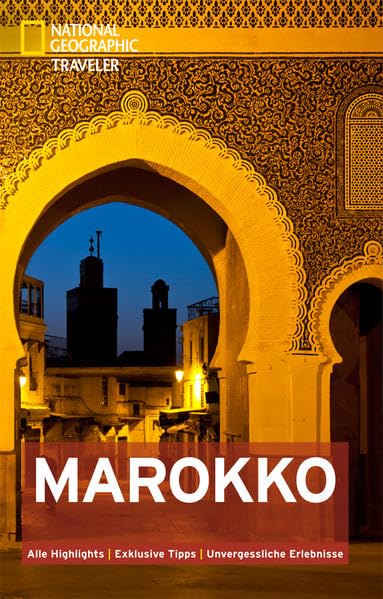 National Geographic Traveler Marokko: Alle Highlights. Exklusive Tipps. Unvergessliche Erlebnisse Leisure, Home & Garden