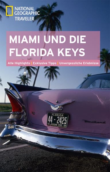National Geographic Traveler Miami und die Florida Keys: Alle Highlights. Exklusive Tipps. Unvergessliche Erlebnisse Leisure, Home & Garden