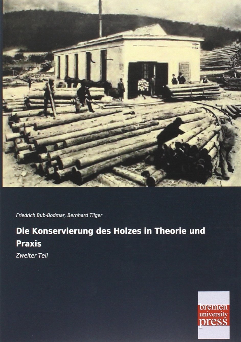 Die Konservierung des Holzes in Theorie und Praxis: Zweiter Teil Natural Sciences