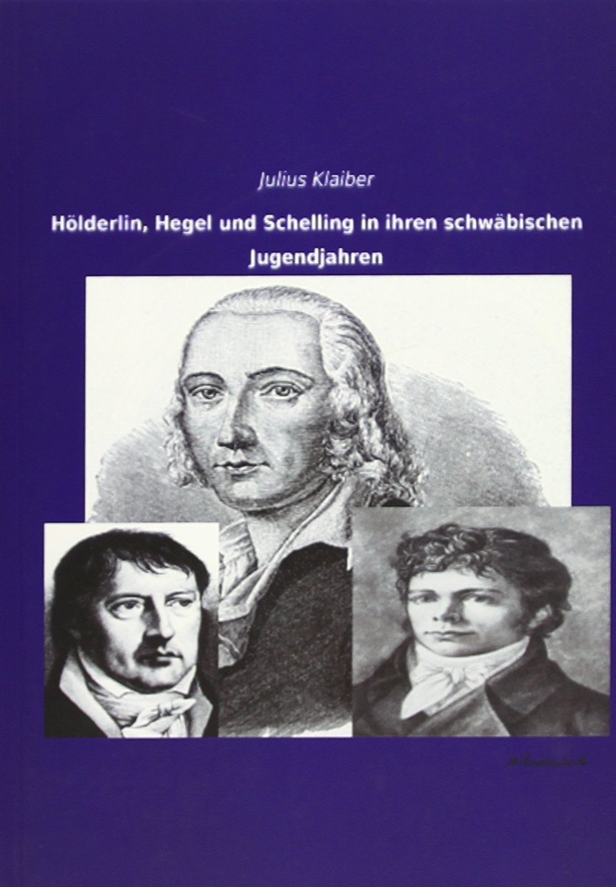 Hölderlin, Hegel und Schelling in ihren schwäbischen Jugendjahren Art & Literature