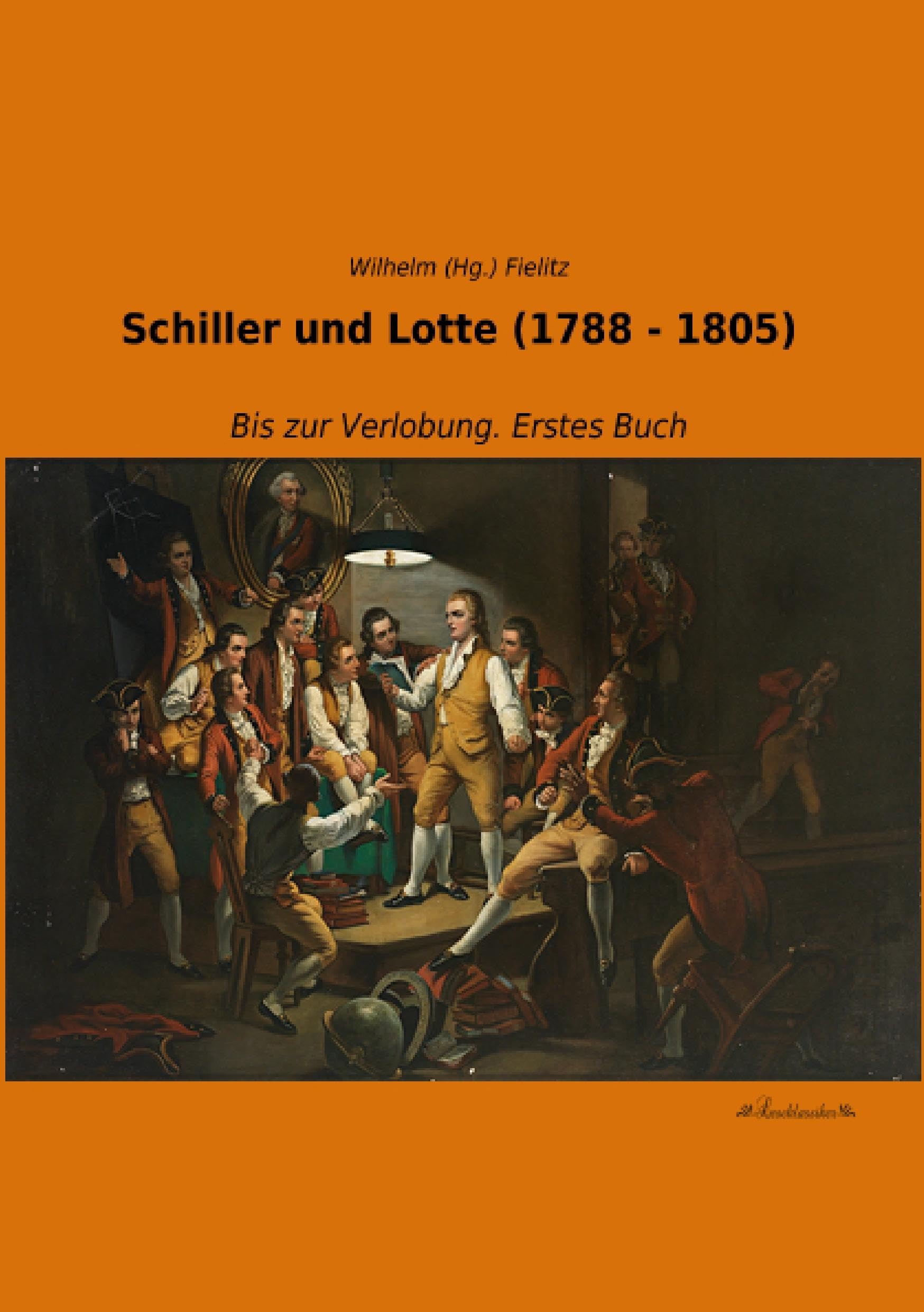 Schiller und Lotte (1788 - 1805): Bis zur Verlobung. Erstes Buch Essays & Short Stories