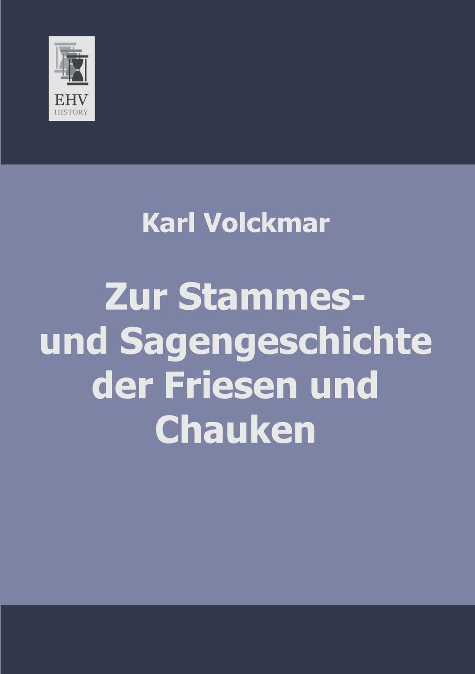Zur Stammes- und Sagengeschichte der Friesen und Chauken Politics & History