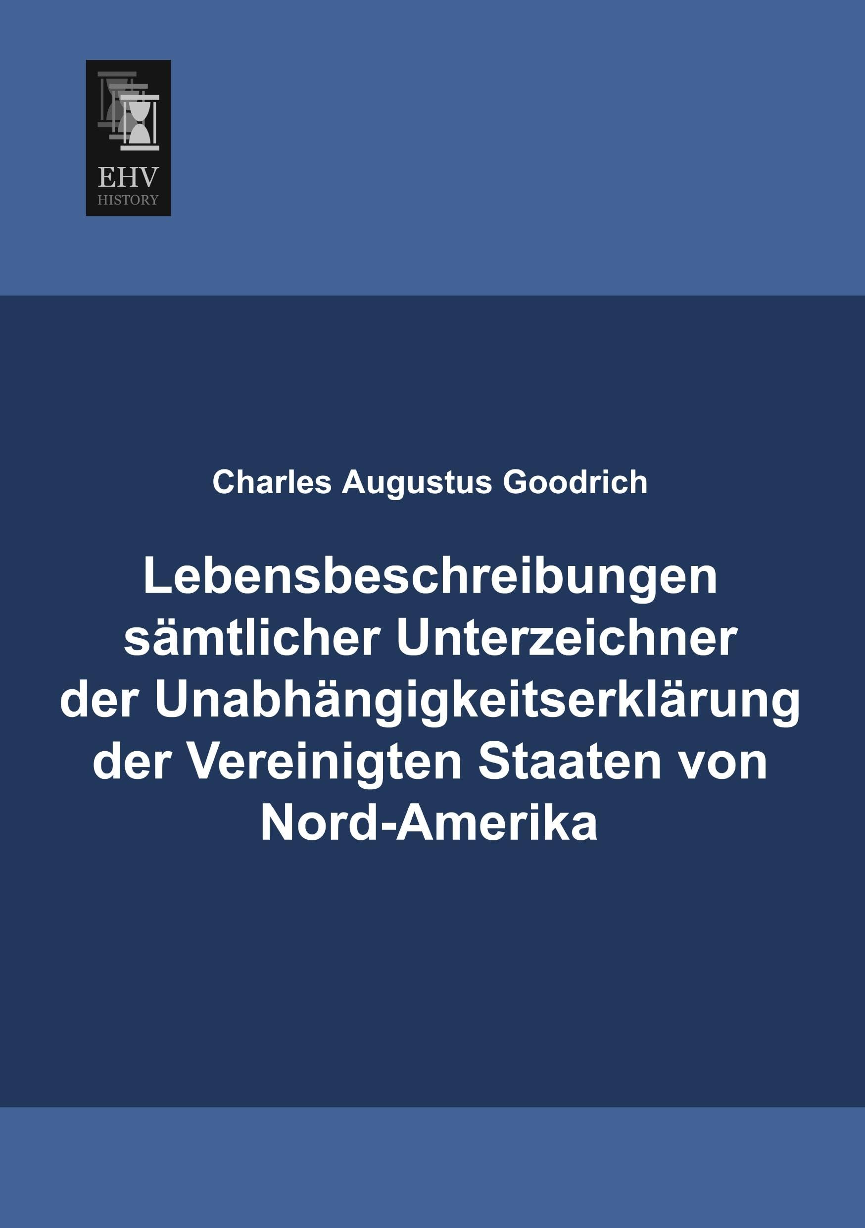 Lebensbeschreibungen sämtlicher Unterzeichner der Unabhängigkeitserklärung der Vereinigten Staaten von Nord-Amerika Memories