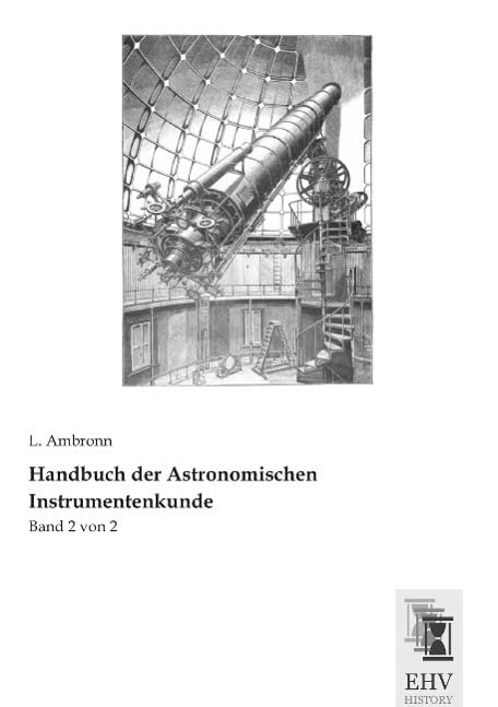 Handbuch der Astronomischen Instrumentenkunde: Band 2 von 2 Books