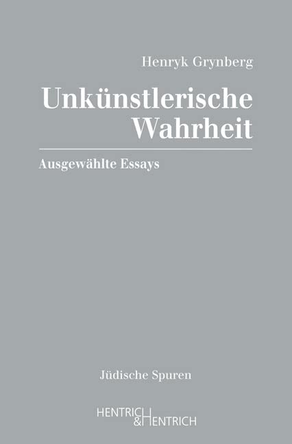 Unkünstlerische Wahrheit: Ausgewählte Essays (Jüdische Spuren) Essays & Short Stories
