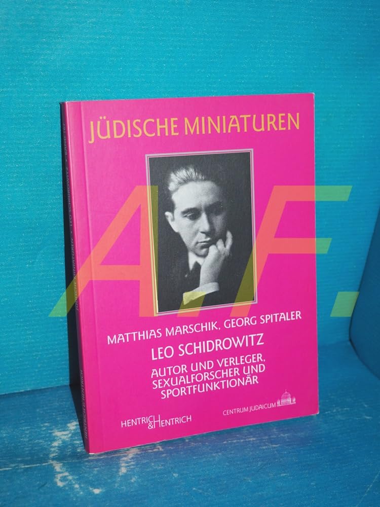 Leo Schidrowitz: Autor und Verleger, Sexualforscher und Sportfunktionär (Jüdische Miniaturen: Herausgegeben von Hermann Simon) Politics & Society