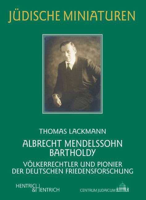 Albrecht Mendelssohn Bartholdy: Völkerrechtler und Pionier der deutschen Friedensforschung (Jüdische Miniaturen: Herausgegeben von Hermann Simon) Law