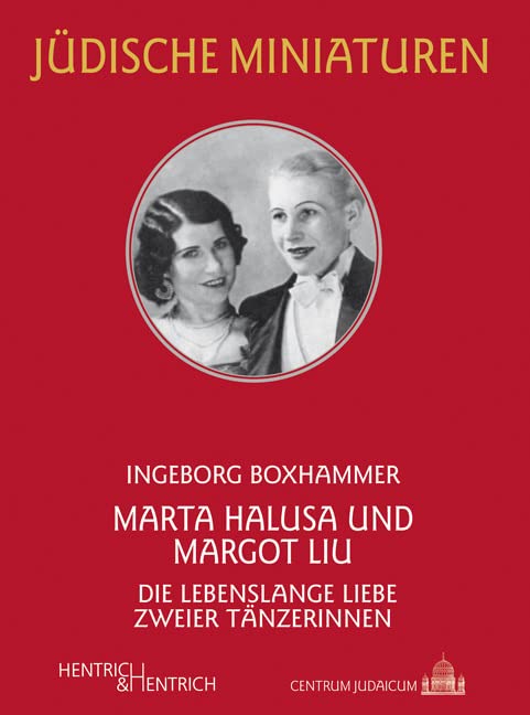 Marta Halusa und Margot Liu: Die lebenslange Liebe zweier Tänzerinnen (Jüdische Miniaturen: Herausgegeben von Hermann Simon) Social Sciences