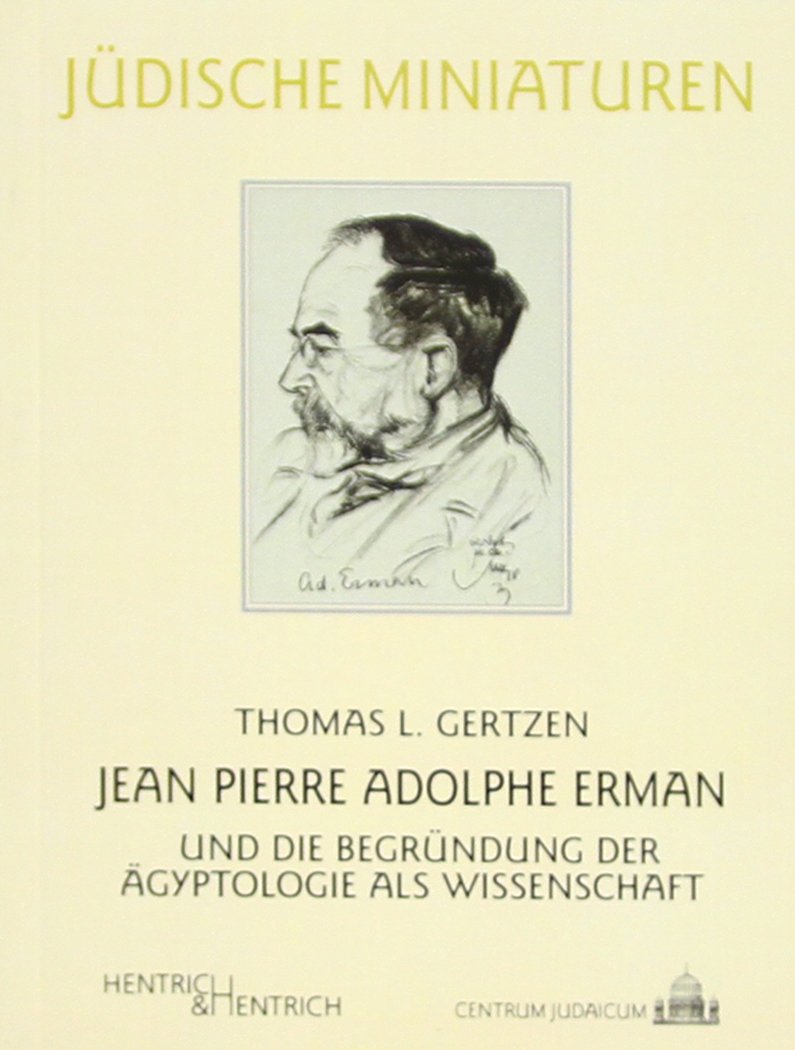 Jean Pierre Adolphe Erman: und die Begründung der Ägyptologie als Wissenschaft (Jüdische Miniaturen: Herausgegeben von Hermann Simon) Memories