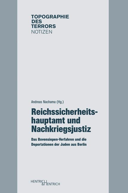 Reichssicherheitshauptamt und Nachkriegsjustiz: Das Bovensiepen-Verfahren und die Deportationen der Juden aus Berlin (Topographie des Terrors. Notizen: Herausgegeben von Andreas Nachama) Law