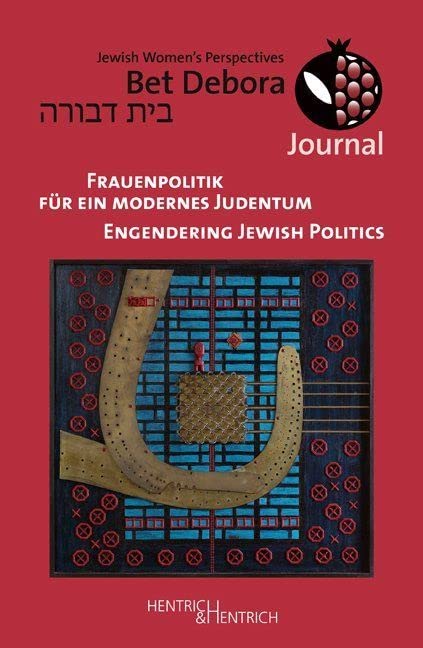 Bet Debora Journal: Frauenpolitik für ein modernes Judentum / Engendering Jewish Politics Politics & History