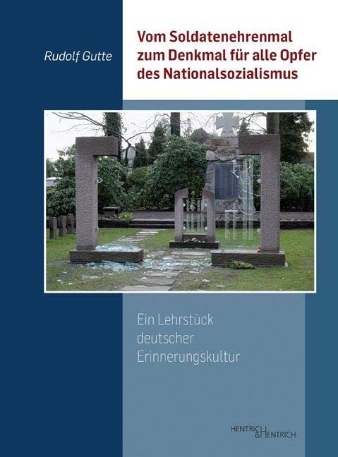 Vom Soldatenehrenmal zum Denkmal für alle Opfer des Nationalsozialismus: Ein Lehrstück deutscher Erinnerungskultur Social Sciences