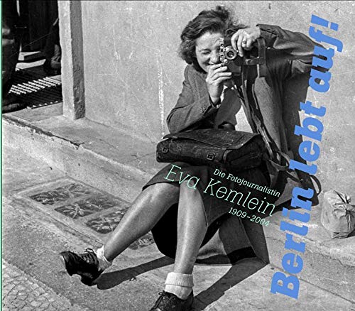 „Berlin lebt auf!“. Die Fotojournalistin Eva Kemlein (1909–2004) Arts & Music
