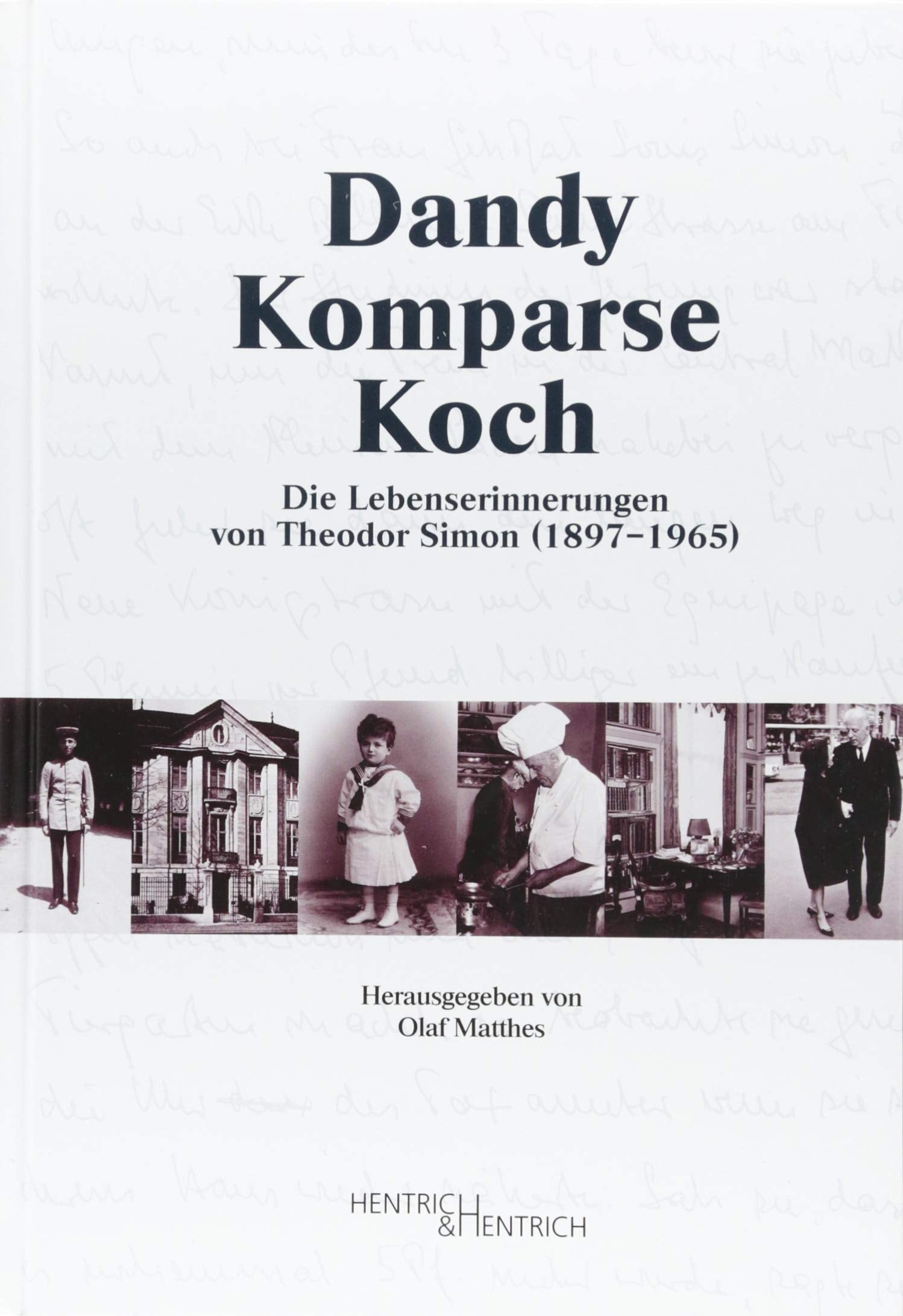 Dandy – Komparse – Koch: Die Lebenserinnerungen von Theodor Simon (1897–1965) Memories