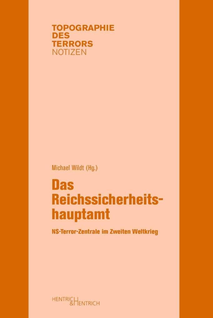 Das Reichssicherheitshauptamt: NS-Terror-Zentrale im Zweiten Weltkrieg (Topographie des Terrors. Notizen: Herausgegeben von Andreas Nachama) German history
