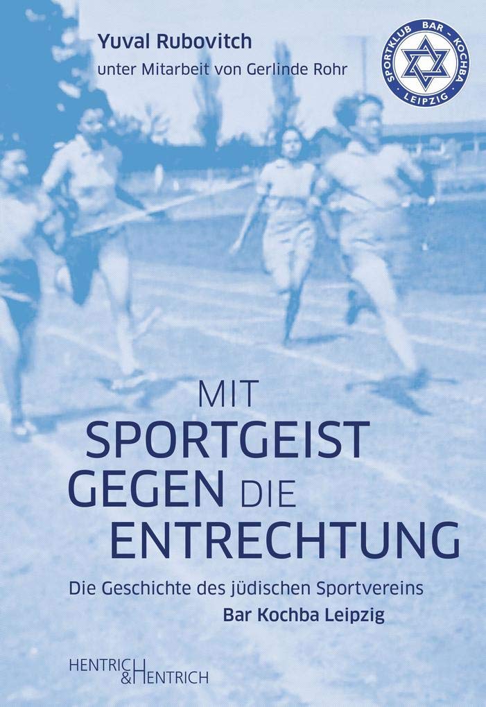 Mit Sportgeist gegen die Entrechtung: Die Geschichte des jüdischen Sportvereins Bar Kochba Leipzig Books