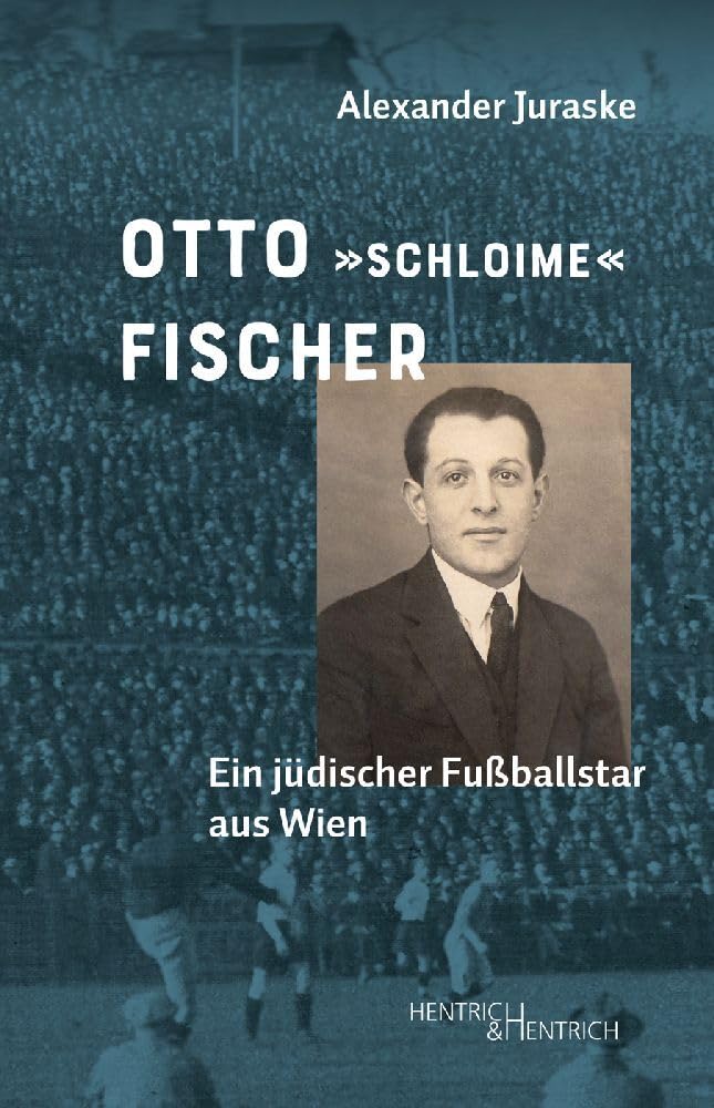 Otto „Schloime“ Fischer: Ein jüdischer Fußballstar aus Wien German history
