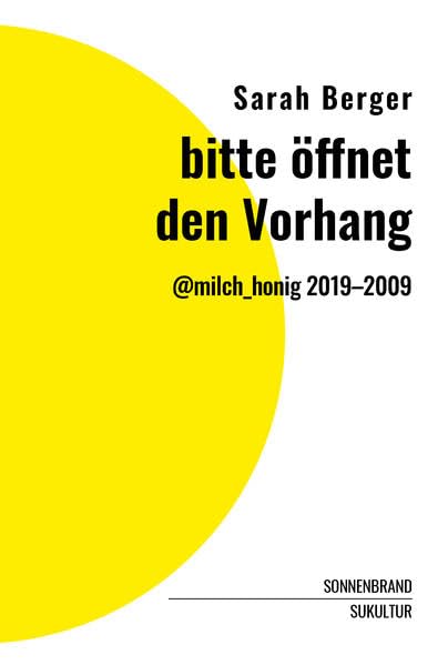 bitte öffnet den Vorhang: @milch_honig 2019–2009 (SONNENBRAND: Reihe für Autofiktionen) Contemporary literature