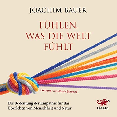 Fühlen, was die Welt fühlt: Die Bedeutung der Empathie für das Überleben von Menschheit und Natur Books