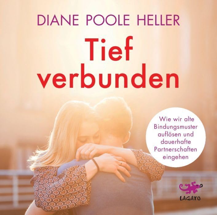 Tief verbunden: Wie wir alte Bindungsmuster auflösen und dauerhafte Partnerschaften eingehen Partnership & Love