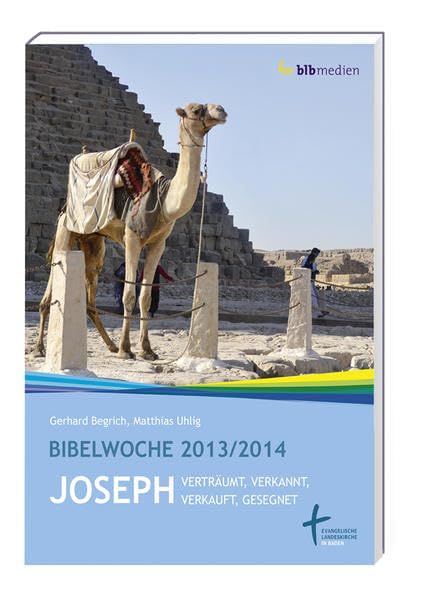 Joseph – verträumt, verkannt, verkauft, gesegnet: Bibelwoche 2013/2014 Religion & Esotericism
