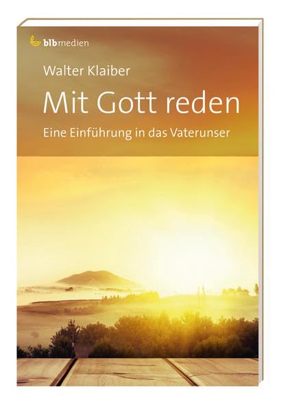 Mit Gott reden: Eine Einführung in das Vaterunser (Klaiber-Bücher) Religion & Esotericism