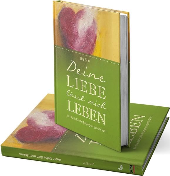Deine Liebe lässt mich leben: Ein Buch für die Begegnung mit Gott Religion & Esotericism