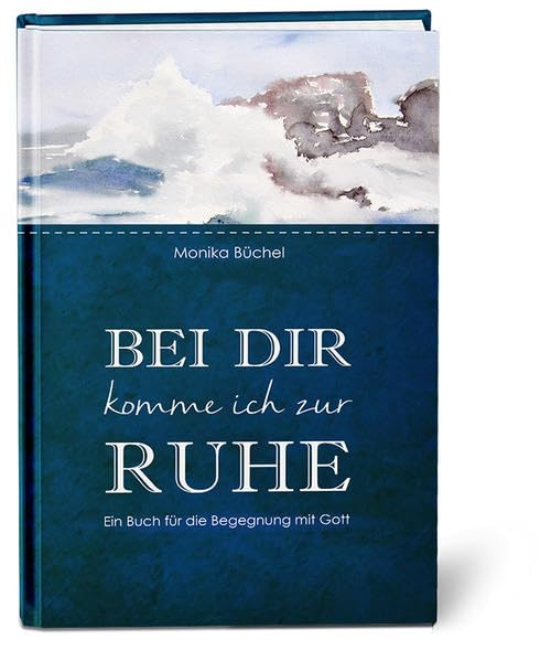 Bei dir komme ich zur Ruhe: Ein Buch für die Begegnung mit Gott Medicine
