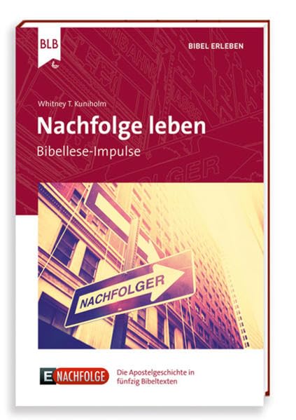 Nachfolge leben: Bibellese-Impulse (E100: Die entscheidenden einhundert Bibeltexte) Religion & Esotericism
