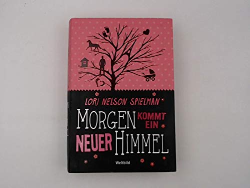 Morgen kommt ein neuer Himmel : Roman / Lori Nelson Spielman. Aus dem Amerikan. von Andrea Fischer Books