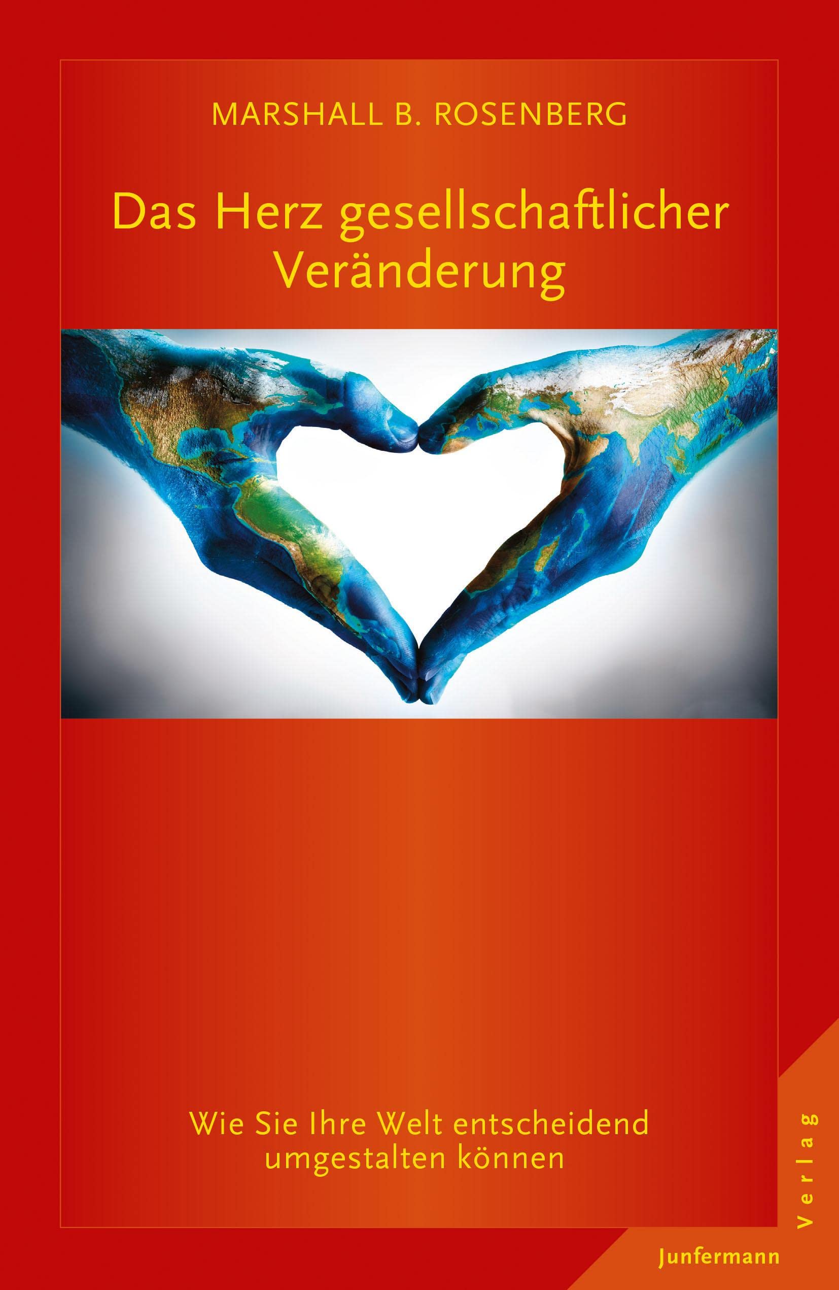 Das Herz gesellschaftlicher Veränderung: Wie Sie Ihre Welt entscheidend umgestalten können. GFK: Die Ideen & ihre Anwendung: Wie Sie Ihre Welt ... können; Die Ideen und ihre Anwendung Business, Finance & Career