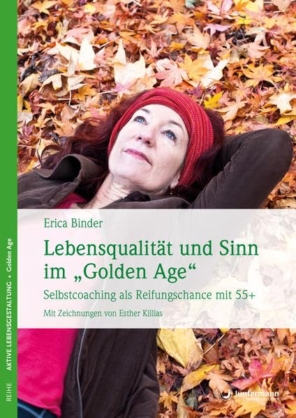 Lebensqualität und Sinn im "Golden Age": Selbstcoaching als Reifungschance mit 55+ Mit Zeichnungen von Esther Killias Health, Nutrition & Fitness