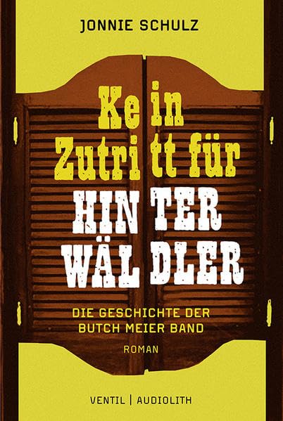 Kein Zutritt für Hinterwäldler: Die Geschichte der Butch Meier Band Contemporary literature