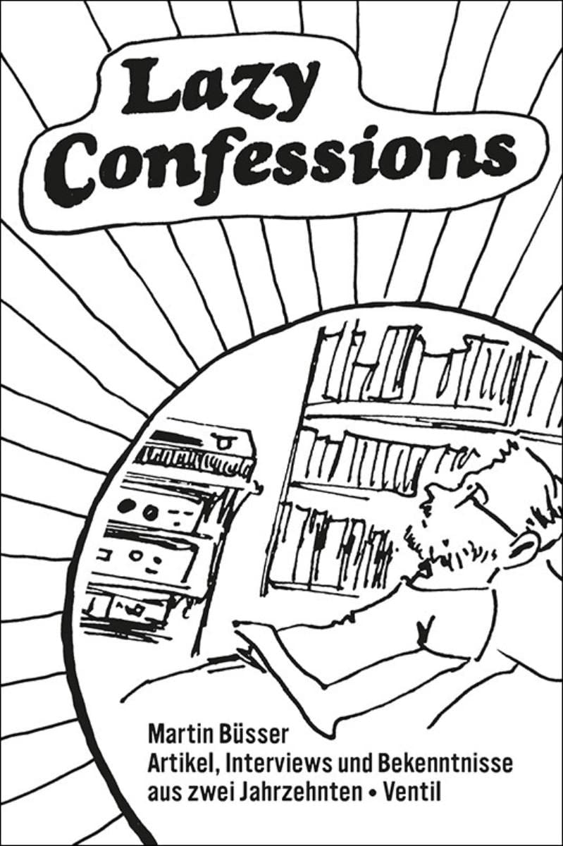 Lazy Confessions: Artikel, Interviews und Bekenntnisse aus zwei Jahrzehnten Books