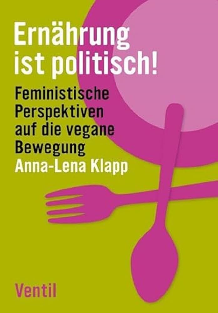Ernährung ist politisch!: Feministische Perspektiven auf die vegane Bewegung Books