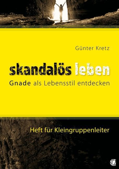 Skandalös leben (Heft für Kleingruppenleiter): Gnade als Lebensstil entdecken Religion & Esotericism
