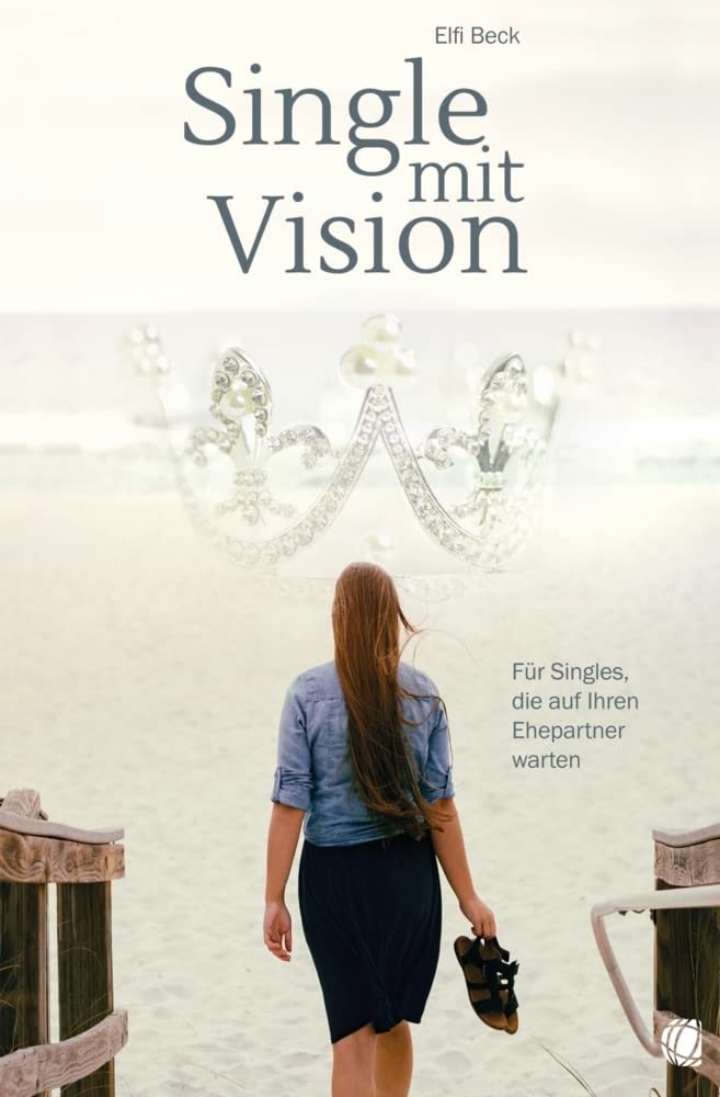 Single mit Vision: Für Singles, die auf ihren Ehepartner warten Business, Finance & Career