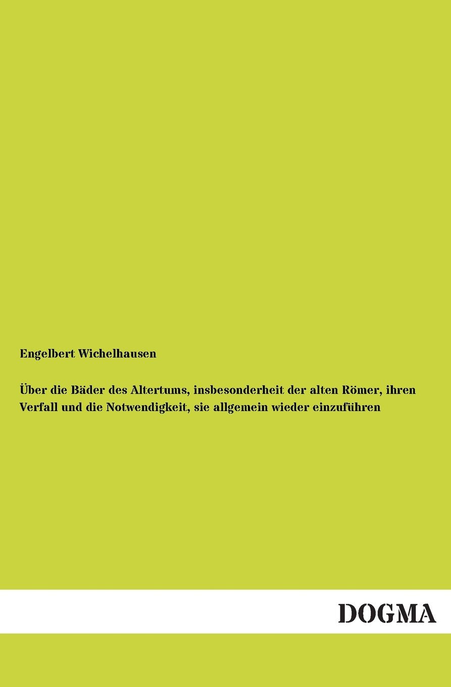Über die Bäder des Altertums, insbesonderheit der alten Römer, ihren Verfall und die Notwendigkeit, sie allgemein wieder einzuführen Politics & History