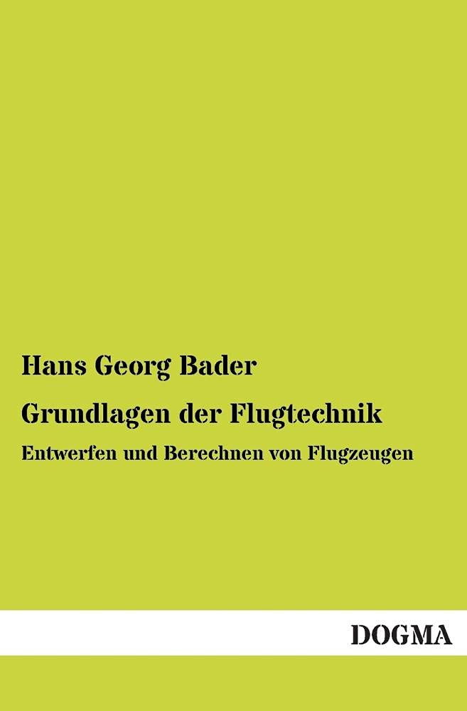 Grundlagen der Flugtechnik: Entwerfen und Berechnen von Flugzeugen Business & Technology