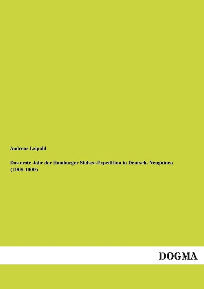 Das erste Jahr der Hamburger Südsee-Expedition in Deutsch- Neuguinea (1908-1909) Social Sciences
