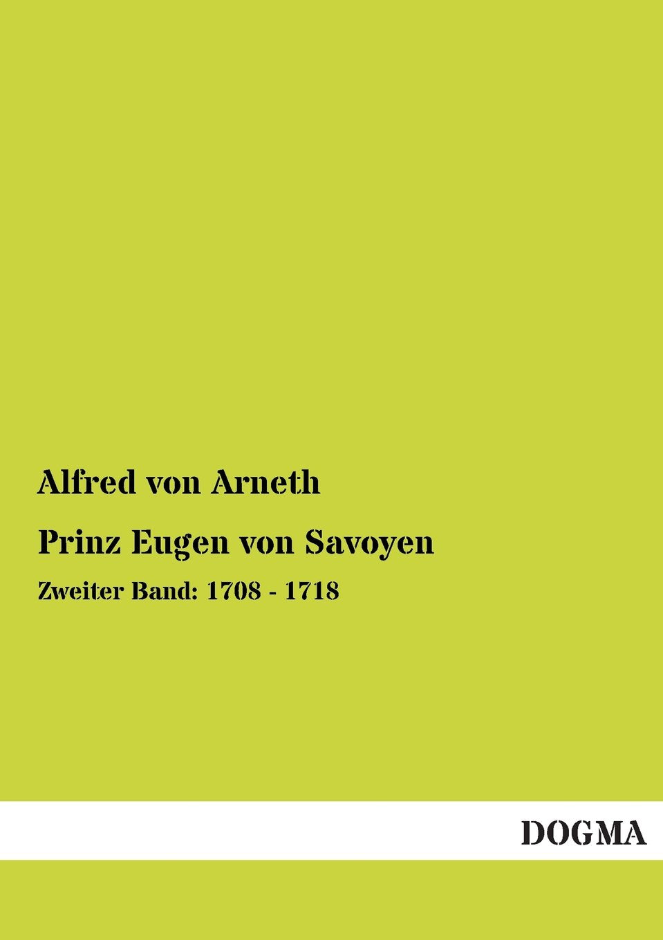 Prinz Eugen von Savoyen: Zweiter Band: 1708 - 1718 Politics & History